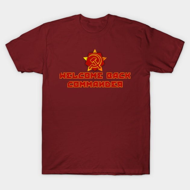 Welcome Back Commander Soviets T-Shirt by Neon-Light